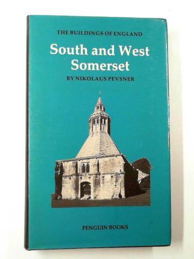 PEVSNER, Nikolaus - South and West Somerset