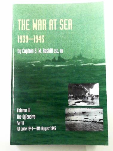 ROSKILL, S. W. - The war at sea 1939-1945, vol. 3: the offensive, part 2: 1st June 1944-14th August 1945