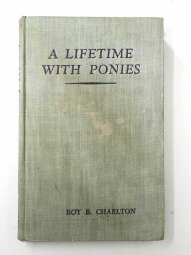 CHARLTON, Roy B. - A lifetime with ponies