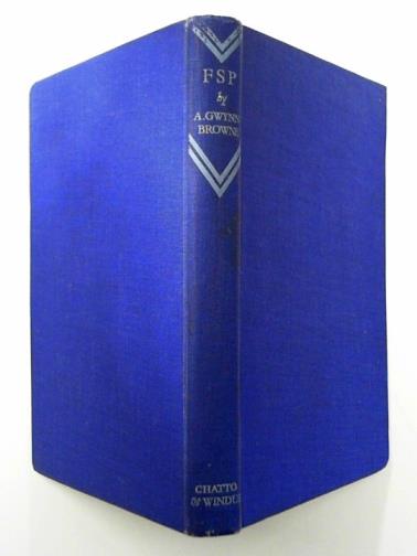 GWYNN-BROWNE, Arthur - F.S.P.: an NCO`s description of his and others` first six months of war, January 1st - June 1st, 1940
