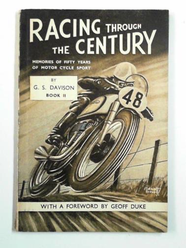 DAVISON, G. S. - Racing through the century: memories of fifty years of motor cycle sport, book 2