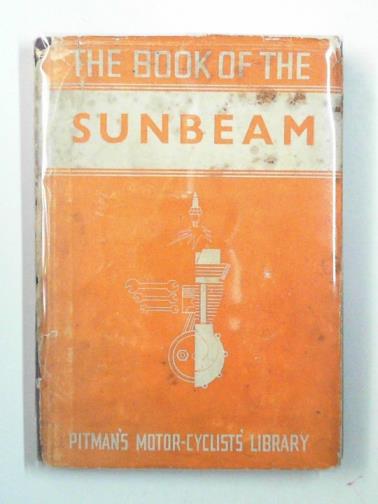 HEATHCOTE, Leslie K. - The book of the Sunbeam: a completely illustrated and practical guide for owners of 1928-1939 models