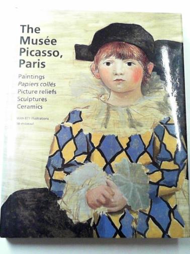 BERNADAC, Marie-Laure and others - The Musee Picasso, Paris: paintings, papiers colles, picture reliefs, sculptures, ceramics