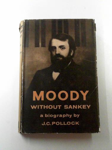 POLLOCK, J.C. - Moody without Sankey: a new biographical portrait