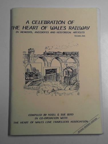 BIRD, Nigel & BIRD, Sue - A celebration of the Heart of Wales Railway in memoirs, anecdotes and historical articles, vol. 1
