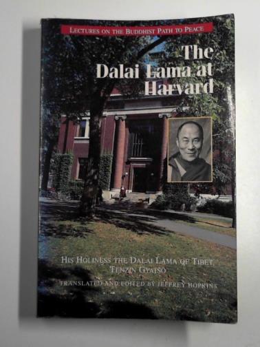 DALAI LAMA - The Dalai Lama at Harvard: lectures on the Buddhist path to peace