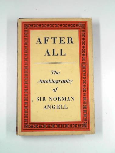 ANGELL, Norman - After all: the autobiography of Sir Norman Angell