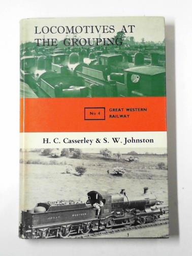 CASSERLEY, H. C. & JOHNSTON, Stuart W. - Locomotives at the grouping