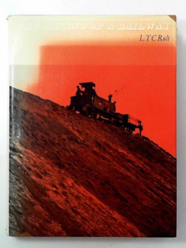 ROLT, L. T. C. - The making of a railway
