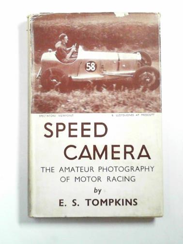 TOMPKINS, E.S. - Speed camera: the amateur photography of motor racing