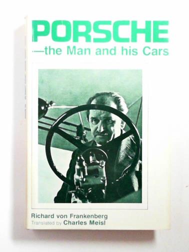 FRANKENBERG, Richard Von (translated by MEISL, Charles) - Porsche: the man and his cars