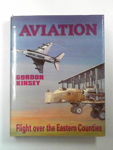 KINSEY, Gordon K. - Aviation: flight over the Eastern counties since 1937