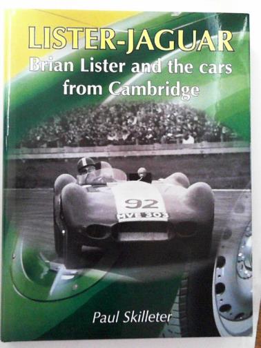 SKILLETER, Paul - Lister-Jaguar: Brian Lister and the cars from Cambridge.