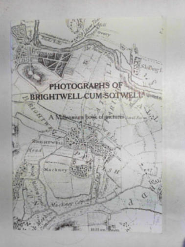 BRIGHTWELL-CUM-SOTWELL VILLAGE HISTORY GROUP - Photographs of Brightwell-cum-Sotwell: a Millennium book of pictures