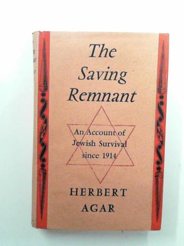 AGAR, Herbert - The saving remnant: an account of Jewish survival since 1914