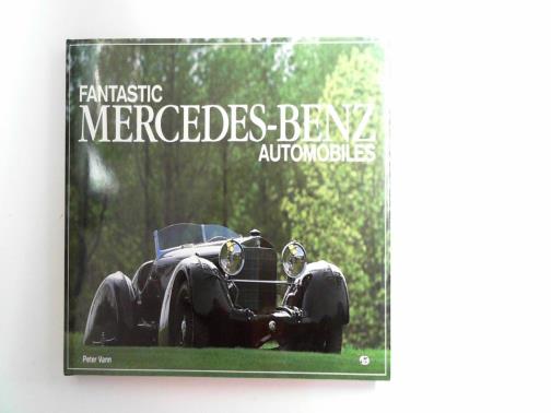 VANN, Peter - Fantastic Mercedes-Benz automobiles
