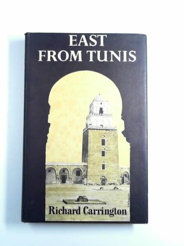 CARRINGTON, Richard - East from Tunis: a record of travels on the Northern coast of Africa