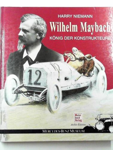 NIEMANN, Harry - Wilhelm Maybach: König der Konstrukteure: Zum 150. Geburtstag (Kleine Schriftenreihe des Archivs der Stadt Heilbronn)