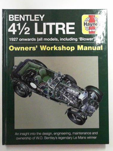 WAGSTAFF, Ian & BROWN, Andy - Bentley 4 1/2 litre, 1927 onwards (all models including 'Blower'): owner's workshop manual