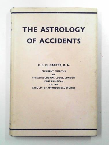 CARTER, Charles E. O. - The astrology of accidents: investigations and research