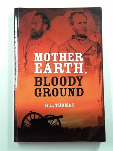 THOMAS, R. E. - Mother Earth, bloody ground: a novel of the Civil War and what might have been