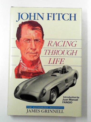 GRINNELL, James - John Fitch: Racing through life: the authorized biography