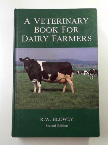 BLOWEY, R. W. - A veterinary book for dairy farmers