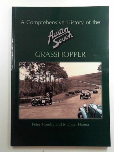 HORNBY, Peter and HANNA, Michael - A comprehensive history of the Austin Seven 'Grasshopper'