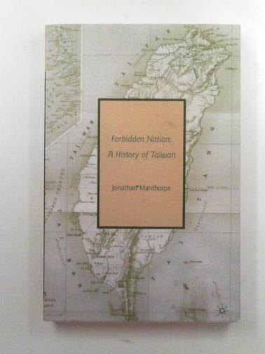 MANTHORPE, Jonathan - Forbidden nation: a history of Taiwan