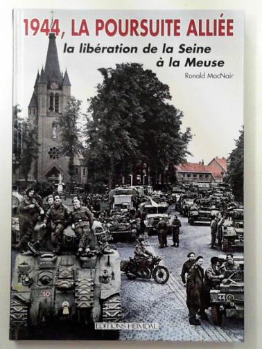 MCNAIR, Ronald - 1944, La Poursuite Alliee: La Libération de la Seine à la Meuse