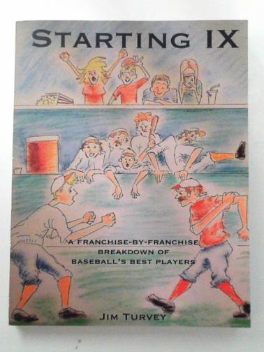 TURVEY, Jim - Starting IX: a franchise-by-franchise breakdown of baseball's best players