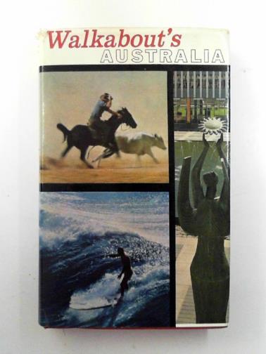 BOLTON, A. T. (Editor) - Walkabout's Australia: an anthology of articles and photographs from the Walkabout Magazine