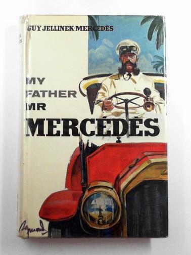 JELLINEK-MERCEDES, Guy - My father Mr Mercédès
