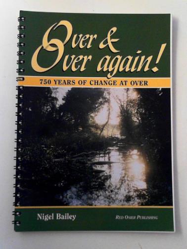 BAILEY, Nigel - Over & Over again: 750 years of change at Over