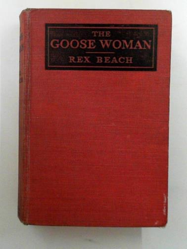 BEACH, Rex - The Goose Woman and other stories