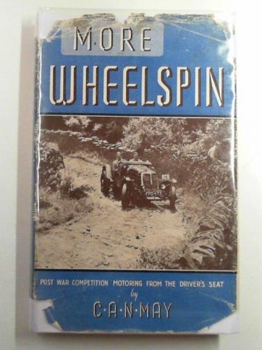 MAY, C. A. N. - More wheelspin: post-war competition motoring from the driver's seat