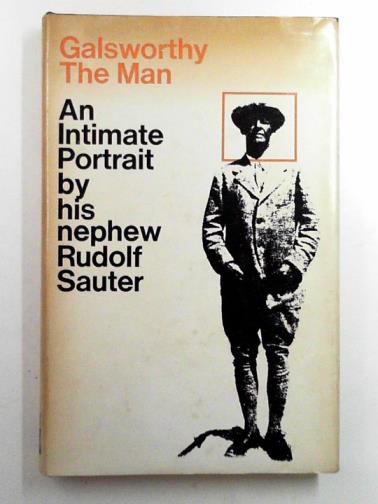 SAUTER, Rudolf - Galsworthy, the man: an intimate portrait by his nephew