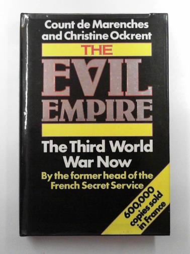 MARENCHES, Alexandre De & OCKRENT, Christine - The evil empire: the third world war now