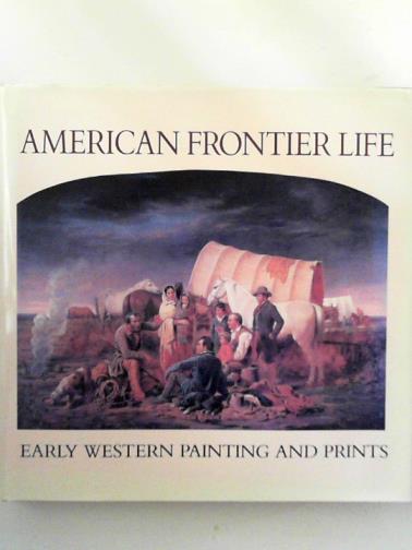 HASSRICK, Peter H. and others - American frontier life: early Western painting and prints