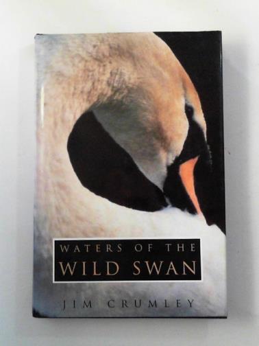 CRUMLEY, Jim - Waters of the wild swan