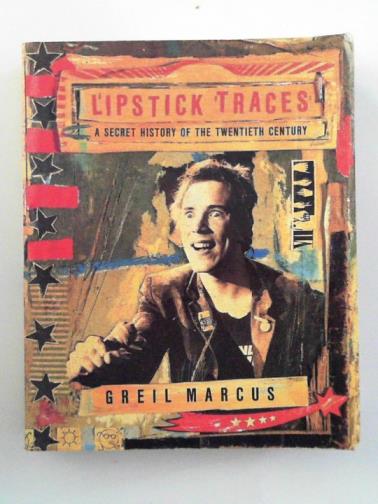 MARCUS, Greil - Lipstick traces: a secret history of the twentieth century