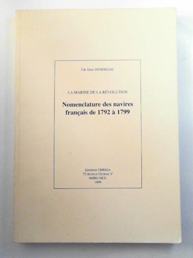 DEMERLIAC, Alain - La Marine de la Révolution: nomenclature des navires français de 1792 à 1799