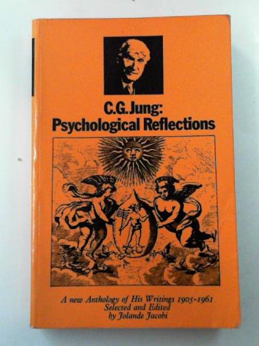 JUNG, C. G. - Psychological reflections: a new anthology of his writings, 1905-1961