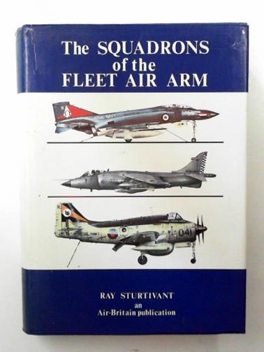 STURTIVANT, Ray - The Squadrons of the Fleet Air Arm