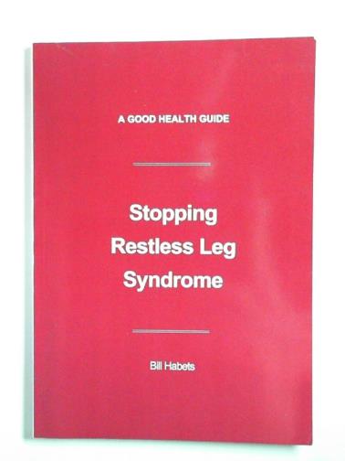 HABETS, Bill - Stopping restless leg syndrome: a good health guide