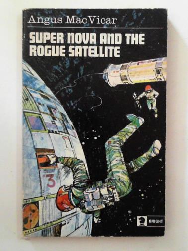 MACVICAR, Angus - Super nova and the rogue satellite