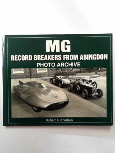 KNUDSON, Richard L. - MG record breakers from Abingdon: photo archive series