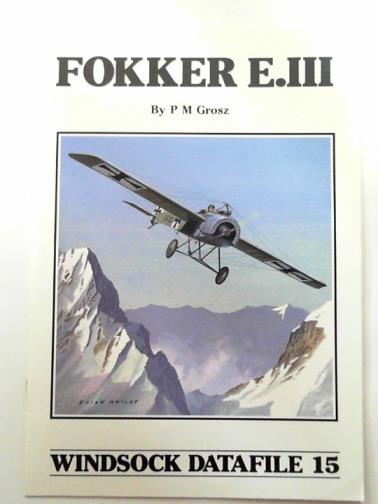 GROSZ, P. M. - Windsock Datafile No. 15; Fokker E.III