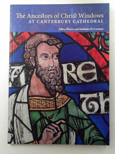 WEAVER, Jeffrey and CAVINESS, Madeline H. - The Ancestors of Christ windows at Canterbury Cathedral