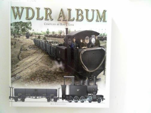 LINK, Roy C. - WDLR album: a unique record of British 60cm gauge railways on the Western Front, Spring 1918